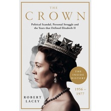 Crown - The Official History Behind Season 3: Political Scandal, Personal Struggle and the Years that Defined Elizabeth II, 1956-1977 Lacey RobertPaperback