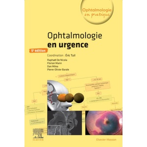 Ophtalmologie en urgence | Eric Tuil, Pierre-Olivier Barale, Raphaël De Nicola, Florian Mann, Dan Miléa (2024)