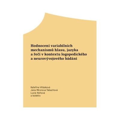 Hodnocení variabilních mechanismů hlasu, jazyka a řeči v kontextu logopedického a neurovývojového bádání - Jana Mironova Tabachová, Kateřina Vitásková
