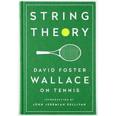 String Theory: David Foster Wallace on Tennis Wallace David Foster