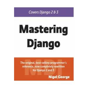 Mastering Django | Nigel George (ISBN: 9780648884415)