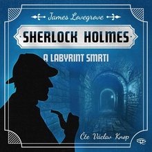 Sherlock Holmes a Labyrint smrti - James Lovegrove - čte Václav Knop