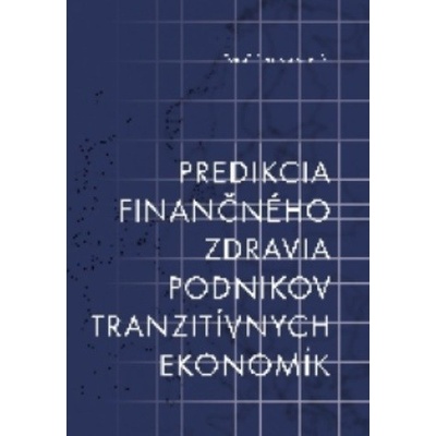Klieštik Tomáš - Predikcia finančného zdravia podnikov tranzitívnych ekonomík