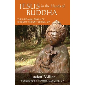 Jesus in the Hands of Buddha: The Life and Legacy of Shigeto Vincent Oshida, Op | Timothy Radcliffe (ISBN: 9780814668672)