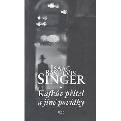 Kafkův přítel a jiné povídky - Bashevis Singer Isaac