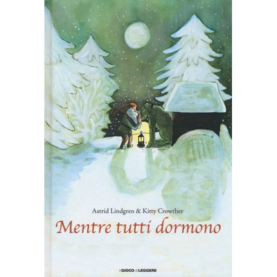 Mentre tutti dormono | Kitty Crowther, Astrid Lindgren, R. Colonna Dahlman