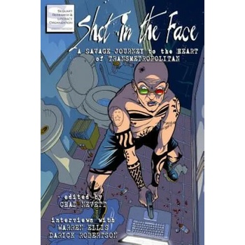 Image 1 of Shot in the Face: A Savage Journey to the Heart of Transmetropolitan | Chad Nevett, Julian Darius, Kevin Thurman