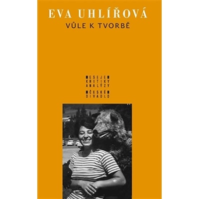 Vůle k tvorbě - Eva Uhlířová