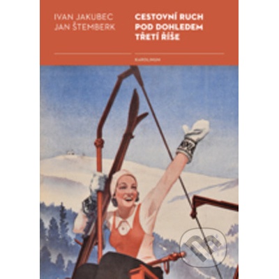 Cestovní ruch pod dohledem třetí říše - Ivan Jakubec