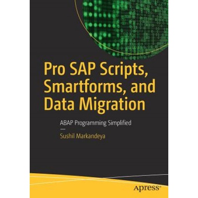 Pro SAP Scripts, Smartforms, and Data Migration | Sushil Markandeya