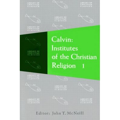 Calvin: Institutes of the Christian Religion McNeill John T.