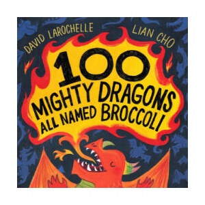 100 Mighty Dragons All Named Broccoli | Lian Cho (ISBN: 9780525555445)