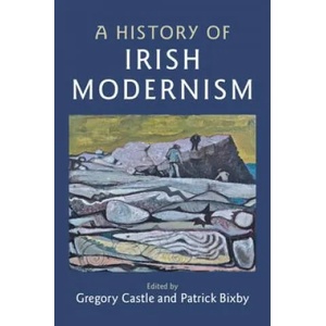 History of Irish Modernism | Gregory Castle, Patrick Bixby (ISBN: 9781107176720)