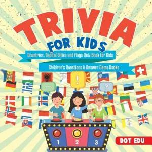 Trivia for Kids Countries, Capital Cities and Flags Quiz Book for Kids Children's Questions & Answer Game Books | DOT EDU (ISBN: 9781541916906)