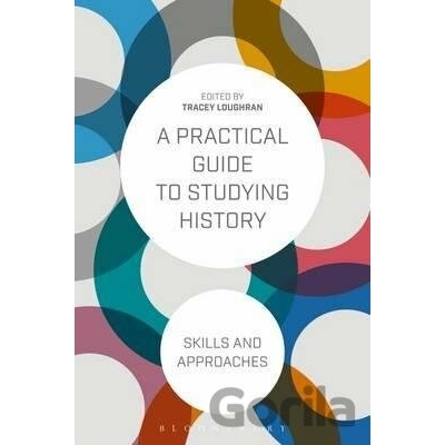 PRACTICAL GUIDE TO STUDYING HISTORY LOUGHRAN TRACEY
