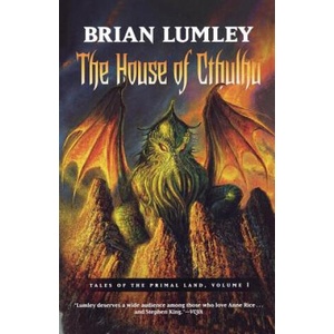 The House of Cthulhu: Tales of the Primal Land Vol. 1 | Brian Lumley (ISBN: 9780765310743)