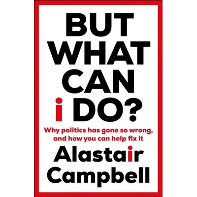 But What Can I Do? - Alastair Campbell