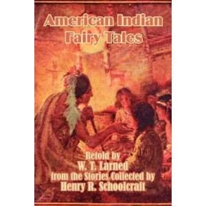 American Indian Fairy Tales | Henry Rowe Schoolcraft, W. T. Larned (ISBN: 9781410207159)