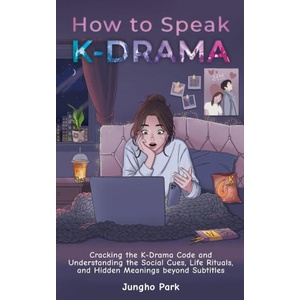How to Speak KDRAMA | Jungho Park (ISBN: 9781955650090)