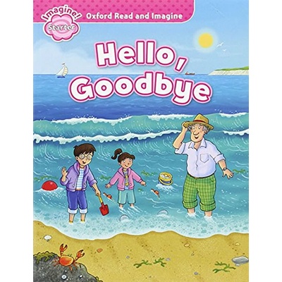 Oxford Read and Imagine Starter: Hello Goodbye