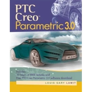 PTC Creo (TM) Parametric 3.0 | Louis Gary Lamit (2015)