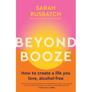 Beyond Booze: Create a Life You Love So You Never Need to Drink Again | Rusbatch, Sarah (ISBN: 9781761500084)