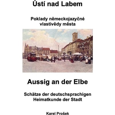 Ústí nad Labem - poklady německojazyčné vlastivědy města - Karel Prošek, Julius Ernst Födisch, Konrad Moißl, Friedrich Sonnewend, Jaroslaus Schaller