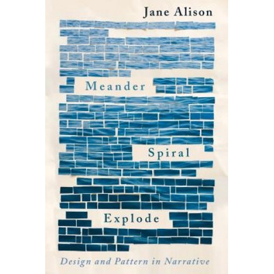 Meander, Spiral, Explode: Design and Pattern in Narrative Alison Jane – Hledejceny.cz