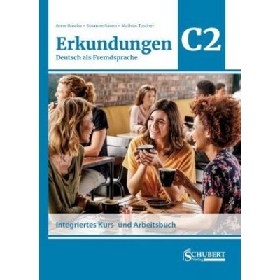Erkundungen Deutsch als Fremdsprache C2: Integriertes Kurs- und Arbeitsbuch