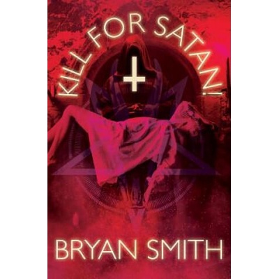 Kill For Satan! | Bryan Smith