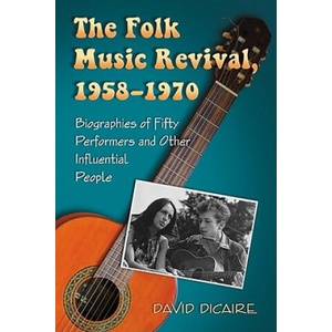 Folk Music Revival, 1958-1970 | David Dicaire (ISBN: 9780786463527)