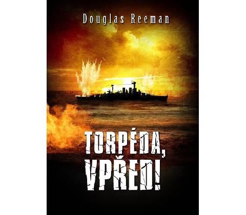 Torpéda, vpřed! - Douglas Reeman