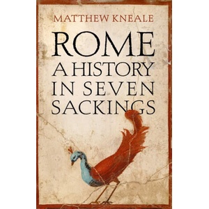 Rome: A History in Seven Sackings | Matthew Kneale (ISBN: 9781786492364)