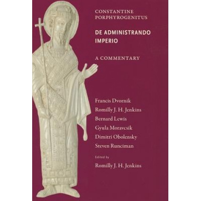Commentary on De Administrando Imperio | R. J. H. Jenkins, Francis Dvornik, Bernard Lewis, Gyula Moravcsik, Dimitri Obolensky
