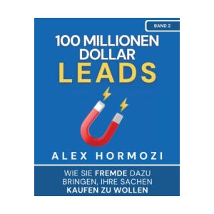 100 Millionen Dollar Leads | Alex Hormozi (ISBN: 9781963349160)