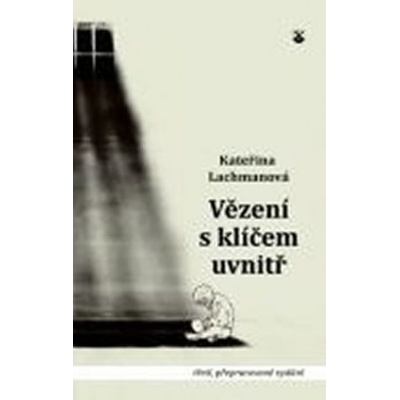 Vězení s klíčem uvnitř - 3. vydání - Lachmanová Kateřina