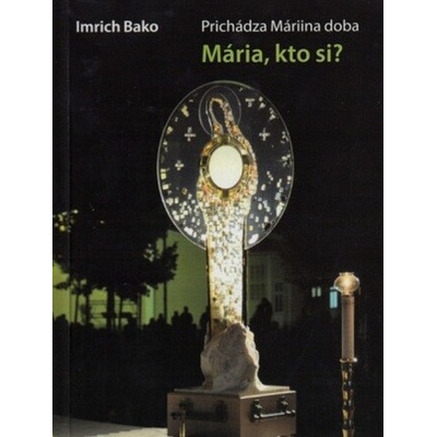 Mária, kto si? - Imrich Bako