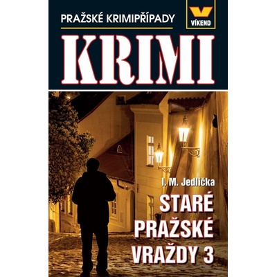 Staré pražské vraždy 3 - Pražské krimipřípady - Ivan Milan Jedlička