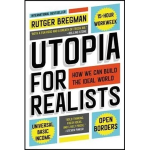 Utopia for Realists: How We Can Build the Ideal World | Rutger Bregman (ISBN: 9780316471916)