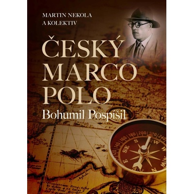 Český Marco Polo Bohumil Pospíšil - Martin Nekola