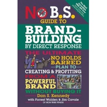 No B.S. Guide to Brand-building by Direct Response Kennedy Dan S.