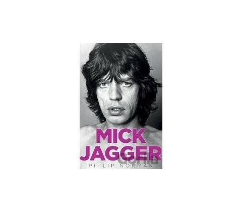 Mick Jagger - Philip Norman