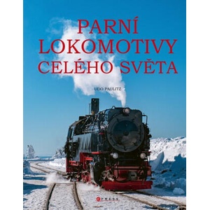 Parní lokomotivy celého světa | Udo Paulitz (ISBN: 9788026456766)