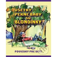 Všetky pekné baby sú blondínky - Kolektív autorov