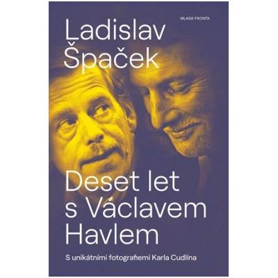 Deset let s Václavem Havlem - Ladislav Špaček