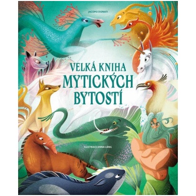 Velká kniha mytických bytostí - Anna Láng (ilustrátor), Tea Orsi