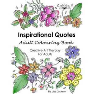 Inspirational Quotes Adult Colouring Book: Creative Art Therapy For Adults: (Colouring Books For Grownups) | Lisa Jackson (ISBN: 9781547146581)