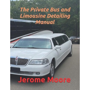 The Private Bus and Limousine Detailing Manual | Jerome Moore (2026)