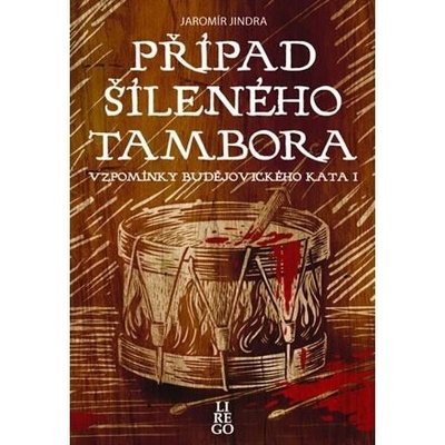 Případ šíleného tambora - Vzpomínky budějovického kata I. - Jaromír Jindra