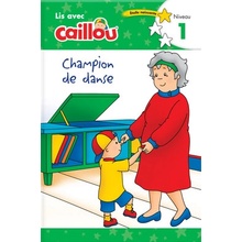 Caillou: Champion de Danse - Lis Avec Caillou, Niveau 1 French Edition of Caillou: The Big Dance Contest: Lis Avec Caillou, Niveau 1 Klevberg Moeller RebeccaPaperback